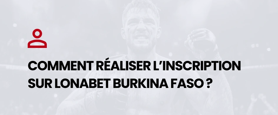 Comment réaliser l’inscription sur Lonabet Burkina Faso ? - MMA Deferlante