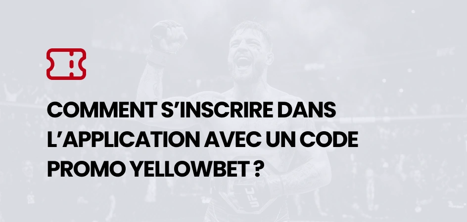 Comment s’inscrire dans l’application avec un code promo Yellowbet ? - MMA Deferlante